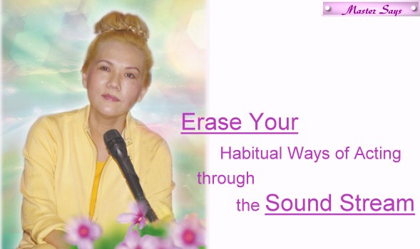 Erase Your Habitual Ways of Acting through the Sound Stream